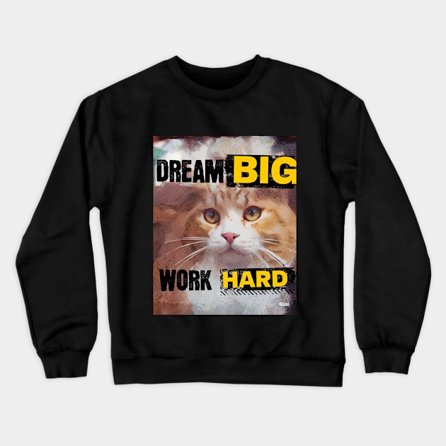 Dream Big, Work Hard (orange kitty inspiration) Crewneck Sweatshirt by PersianFMts